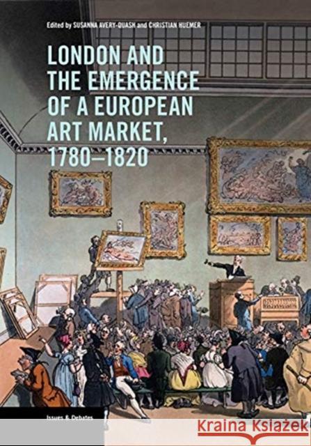 London and the Emergence of a European Art Market, 1780-1820 Susanna Avery-Quash Christian Huemer 9781606065952 Getty Research Institute - książka