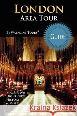 London Area Tour Guide: Your personal tour guide for the London 2012 Olympics & beyond London area travel adventure! Tours, Waypoint 9781468197686 Createspace - książka