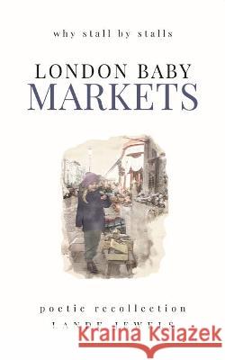 LONDON BABY MARKETS: Why Stall by Stalls LANDE Jewels   9781739211523 LANDE Jewels - książka