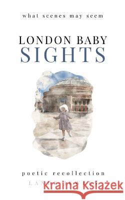 LONDON BABY SIGHTS: What Scenes May Seem LANDE Jewels   9781739211547 LANDE Jewels - książka