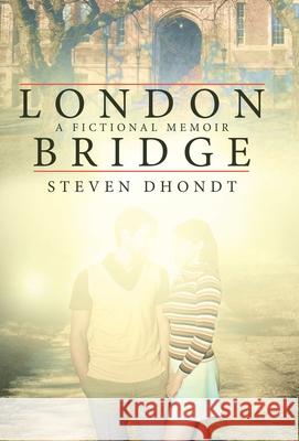 London Bridge: A Fictional Memoir Steven Dhondt 9781665718370 Archway Publishing - książka