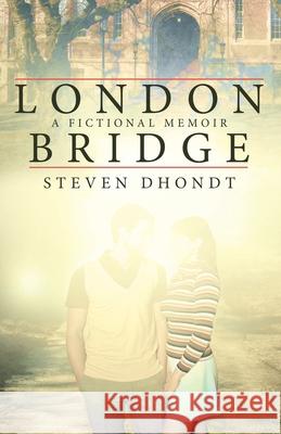 London Bridge: A Fictional Memoir Steven Dhondt 9781665718394 Archway Publishing - książka