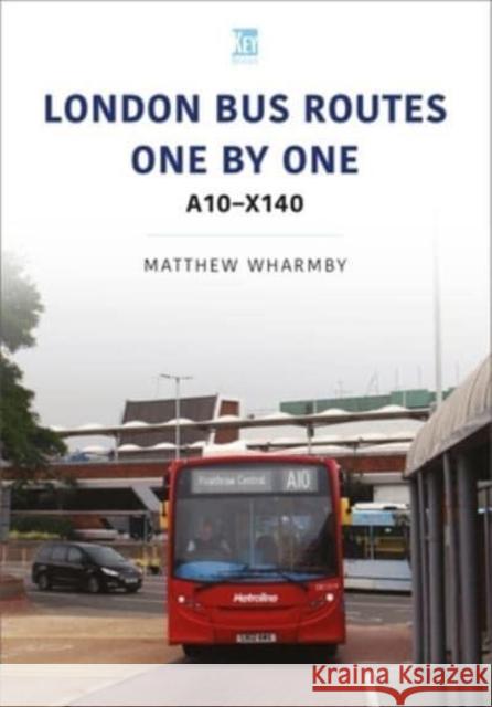 London Bus Routes One by One: A10-X140 Matthew Wharmby 9781802822052 Key Publishing - książka