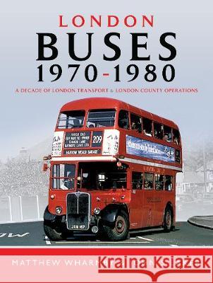 London Buses 1970-1980: A Decade of London Transport and London Country Operations Matthew Wharmby John S. Laker 9781473872943 Pen & Sword Books - książka