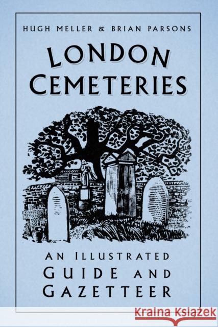 London Cemeteries: An Illustrated Guide and Gazetteer Hugh Meller Brian Parsons 9780750996532 The History Press Ltd - książka