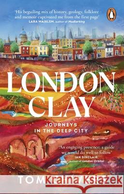London Clay: Journeys in the Deep City Tom Chivers 9781529176711 Transworld Publishers Ltd - książka