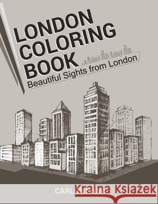 London Coloring Book: Beautiful Sights from London Carlos Silva 9781533026675 Createspace Independent Publishing Platform - książka