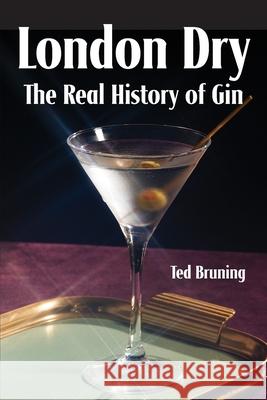 London Dry: The Real History of Gin Ted Bruning 9781732235434 White Mule Press - książka