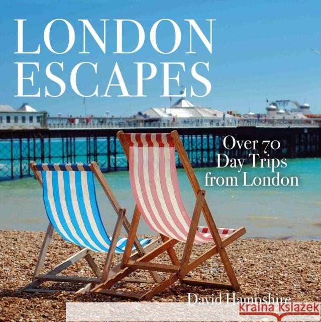 London Escapes: Over 70 Captivating Day Trips from London David Hampshire 9781913171001 City Books - książka
