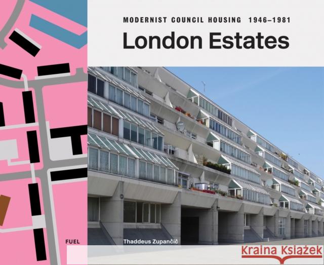 London Estates: Modernist Council Housing 1946-1981 Thaddeus Zupancic 9781739887841 FUEL Publishing - książka