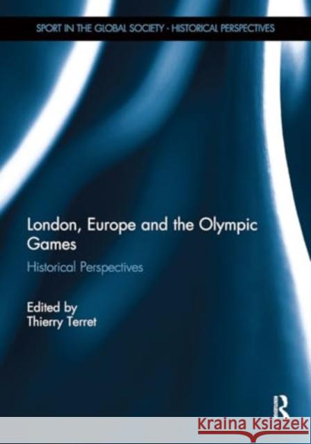 London, Europe and the Olympic Games: European Perspectives Thierry Terret 9781032929767 Routledge - książka