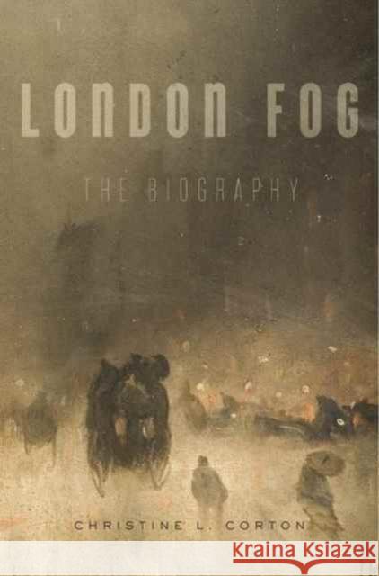 London Fog: The Biography Christine L. Corton 9780674979819 Belknap Press: An Imprint of Harvard Universi - książka