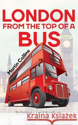 London From The Top Of A Bus Martin Collins 9781913340544 Clink Street Publishing - książka