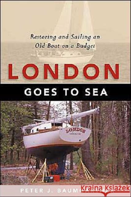 London Goes to Sea: Restoring and Sailing an Old Boat on a Budget Baumgartner, Peter J. 9781574091755 Sheridan House - książka