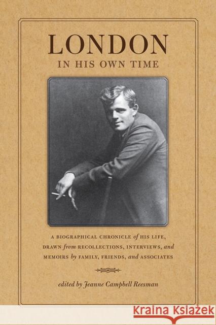 London in His Own Time: A Biographical Chronicle of His Life, Drawn from Recollections, Interviews, and Memoirs by Family, Friends, and Associ Jeanne Reesman 9781609387112 University of Iowa Press - książka