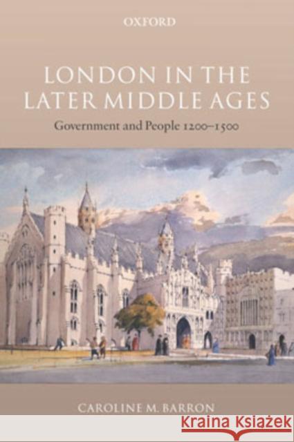 London in the Later Middle Ages: Government and People 1200-1500 Barron, Caroline M. 9780199284412 Oxford University Press - książka