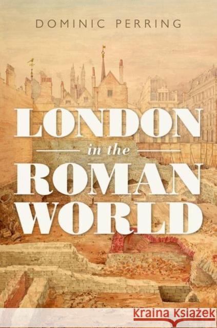 London in the Roman World Dominic Perring 9780198789000 Oxford University Press - książka