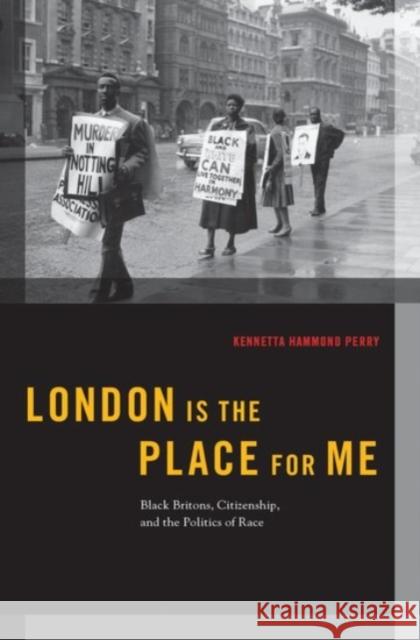 London Is the Place for Me: Black Britons, Citizenship and the Politics of Race Kennetta Hammond Perry 9780190240202 Oxford University Press, USA - książka