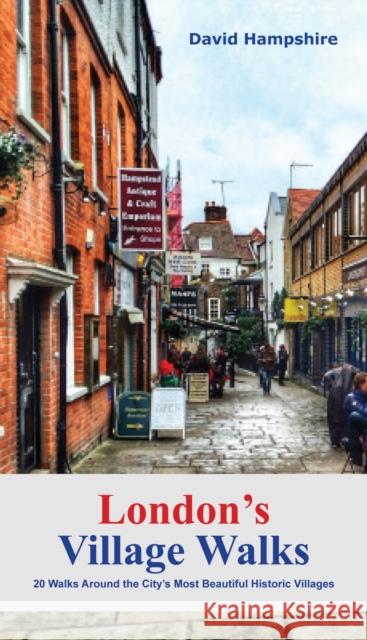 London London's Village Walks: 20 Walks Around the City's Most Beautiful Historic Villages David Hampshire 9781909282940 City Books - książka