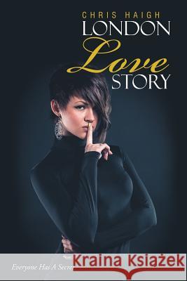 London Love Story: Everyone Has A Secret Haigh, Chris 9781483483702 Lulu Publishing Services - książka