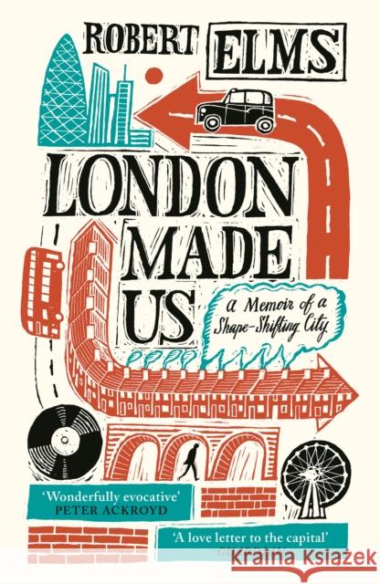London Made Us: A Memoir of a Shape-Shifting City Robert Elms   9781786892133 Canongate Books - książka