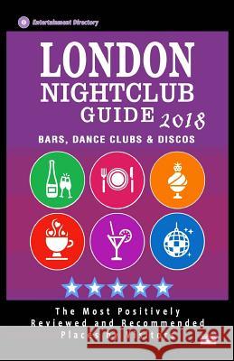London Nightclub Guide 2018: The Best Places for Dancing in London Recommended for Tourists - Nightclubs Guide 2018 Michael a. Neal 9781986664219 Createspace Independent Publishing Platform - książka