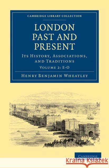 London Past and Present: Its History, Associations, and Traditions Wheatley, Henry Benjamin 9781108028073 Cambridge University Press - książka