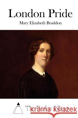 London Pride Mary Elizabeth Braddon The Perfect Library 9781511719889 Createspace - książka