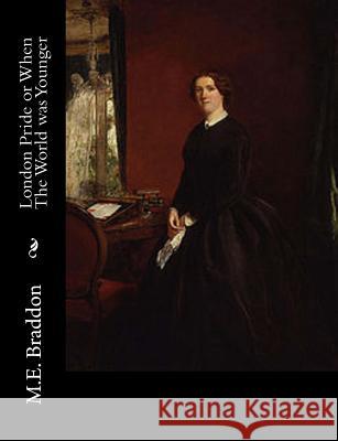 London Pride or When The World was Younger M. E. Braddon 9781517175917 Createspace - książka