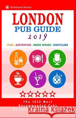 London Pub Guide 2019: The 1000 Best Bars and Pubs in London, England (City Pub Guide 2019) Richard M. Newman 9781720549888 Createspace Independent Publishing Platform - książka