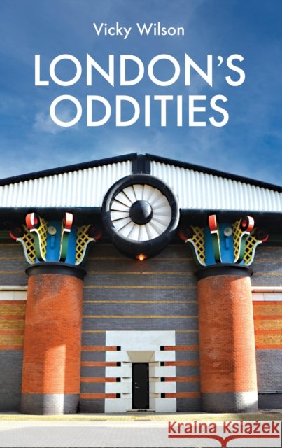 London's Oddities Vicky Wilson 9781902910833 Metro Publications Ltd - książka