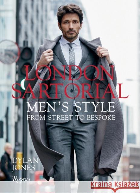London Sartorial: Men's Style From Street to Bespoke Dylan Jones 9780847858668 Rizzoli International Publications - książka