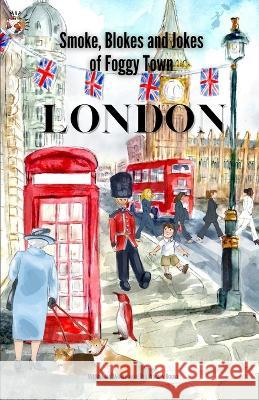 London: Smokes, Blokes, and Jokes of Foggy Town Stephanie Larkin   9781637773147 Red Penguin Books - książka