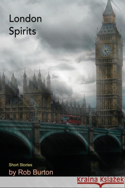 London Spirits: Short Stories Rob Burton 9781935807339 Stansbury Publishing - książka