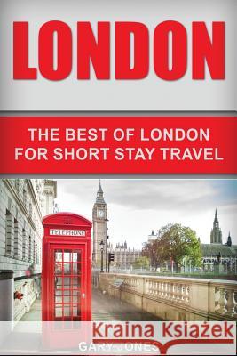 London: The Best Of London For Short Stay Travel Jones, Gary 9781537211411 Createspace Independent Publishing Platform - książka