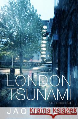 London Tsunami & Other Stories Jaq Hazell 9781514391709 Createspace - książka