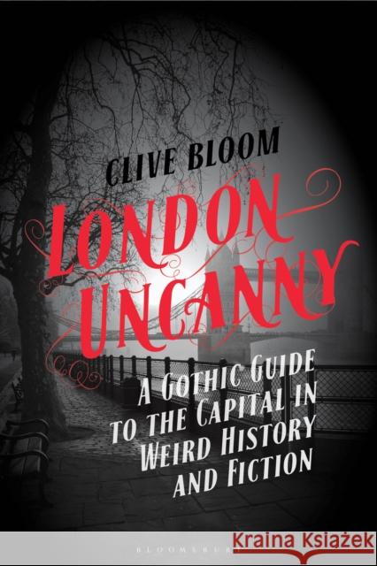 London Uncanny: A Gothic Guide to the Capital in Weird History and Fiction Clive Bloom 9781350424036 Bloomsbury Academic - książka