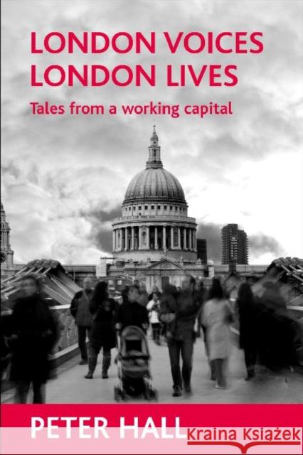 London Voices, London Lives: Tales from a Working Capital Hall, Peter 9781861349835  - książka