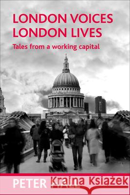 London Voices, London Lives: Tales from a Working Capital Peter Hall 9781861349842 Policy Press - książka