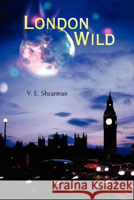 London Wild V. E. Shearman 9780595482337 iUniverse - książka