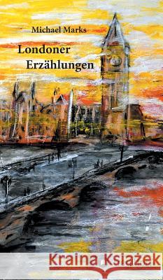 Londoner Erzählungen Marks, Michael 9783743936102 tredition - książka