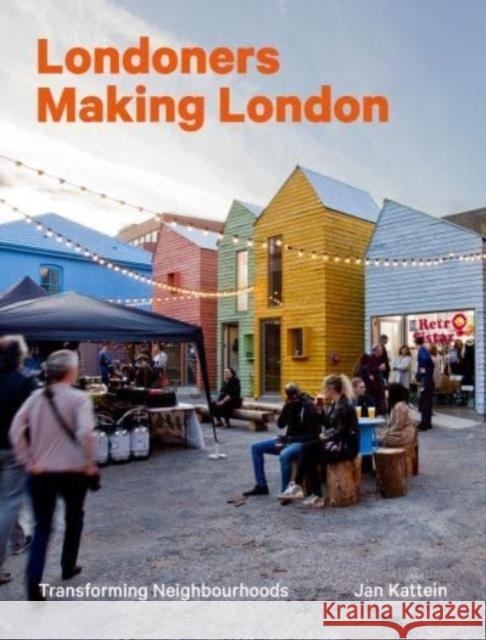 Londoners Making London: Transforming Neighbourhoods  9781848224520 Lund Humphries Publishers Ltd - książka