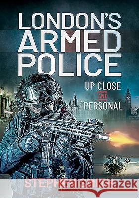 London's Armed Police: Up Close and Personal Stephen Smith 9781399004961 Pen and Sword History - książka