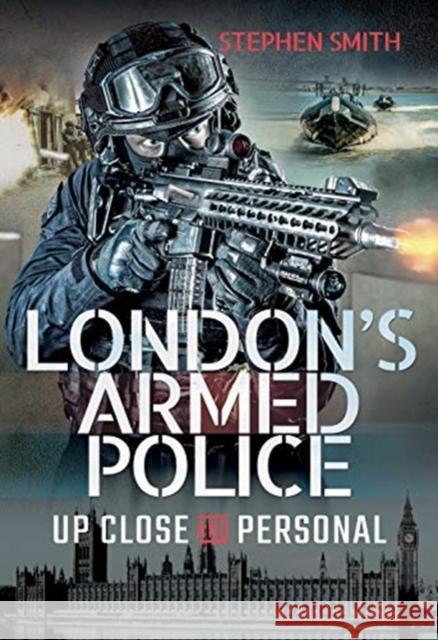 London's Armed Police: Up Close and Personal Stephen Smith 9781526749437 Pen and Sword History - książka