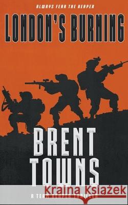 London's Burning: A Team Reaper Thriller Brent Towns 9781647347802 Wolfpack Publishing LLC - książka