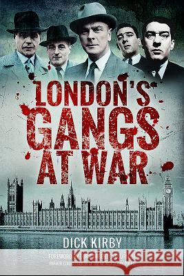 London's Gangs at War Dick Kirby 9781473894761 Pen & Sword Books - książka