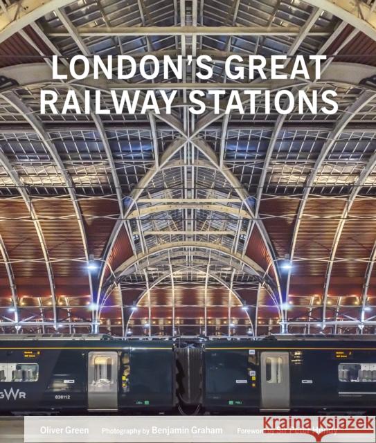 London's Great Railway Stations Oliver Green Benjamin Graham 9780711266612 White Lion Publishing - książka