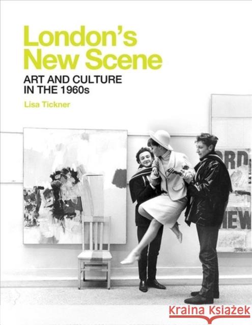 London's New Scene: Art and Culture in the 1960s Lisa Tickner 9781913107109 Paul Mellon Centre for Studies in British Art - książka