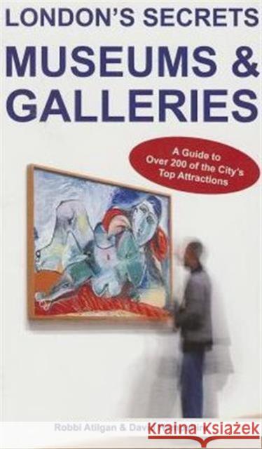 London's Secrets: Museums & Galleries: A Guide to Over 200 of the City's Top Attractions Robbi Atilgan, David Hampshire 9781907339967 City Books - książka