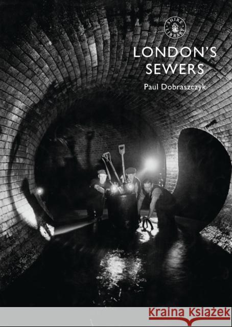 London's Sewers Paul Dobraszczyk 9780747814313 Shire Publications - książka